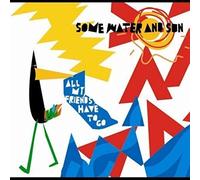 Some Water and Sun - All My Friends Have to Go [Import]