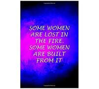 Some Women Are Lost In The Fire. Some Women Are Built From It: Dramatic Swirling Pattern - Inspirational College Ruled Notebook