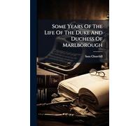 Some Years Of The Life Of The Duke And Duchess Of Marlborough