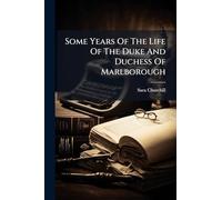 Some Years Of The Life Of The Duke And Duchess Of Marlborough
