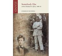 Somebody Else: Arthur Rimbaud in Africa, 1880-91