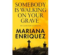 Somebody is walking on your grave: my journeys into cemeteries
