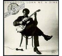 Somebody Loan Me A Dime by Fenton Robinson (2003-10-10)