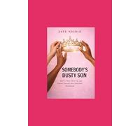 Somebody’s Dusty Son: How to Heal, Glow Up, and Choose Yourself After Your First Heartbreak
