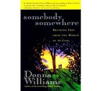 Somebody Somewhere Breaking Free from the World of Autism by Donna Williams Donna Williams (Auteur)