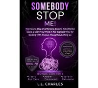 Somebody Stop Me!: The How to Stop Overthinking Book to Kill a Mental Spiral & Calm Your Mind: A ‘No Big Deal Way’ for Dealing With Anxious Thoughts & Letting Go