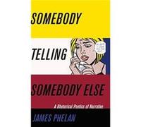 Somebody Telling Somebody Else by James Ohio State University Phelan James (Ohio State University) Phelan (Auteur)
