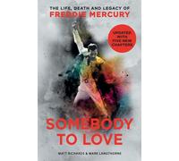 Somebody to Love: The Life, Death and Legacy of Freddie Mercury