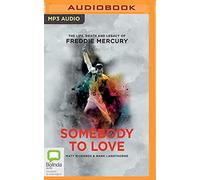 Somebody to Love: The Life, Death and Legacy of Freddie Mercury