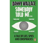 Somebody Told Me: A Tale of Lies, Spies and Conspiracies