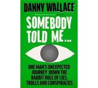 Somebody Told Me by Danny Wallace Danny Wallace (Auteur)