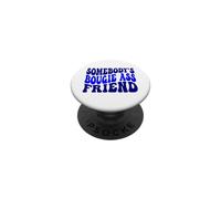 Somebody's Bougie Ass Friend Men Women Funny Friends blagues PopSockets PopGrip Adhésif