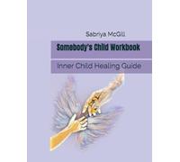 Somebody's Child Workbook: Inner Child Healing Guide
