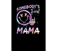 Somebody's Feral Mama: Funny Gift 6x9 Planner, Journal, Notebook, Composition Book, Diary for Women, Men, Teens, and Children