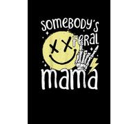 Somebody's Feral Mama: Funny Gift 6x9 Planner, Journal, Notebook, Composition Book, Diary for Women, Men, Teens, and Children