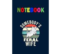Somebody's Feral Wife With Cute Cat On Dark Blue Cover Fun Gifts for Men Women Kids: Notebook