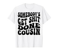 Somebody's Get Shit Done Cousin Cousins drôles Hommes Femmes T-Shirt Graphique avec Valeur