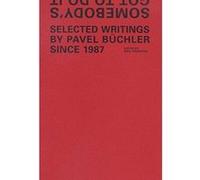 Somebody's Got to Do it: Selected Wrtings by Pavel Buchler - [Version Originale] Inconnu (Auteur)