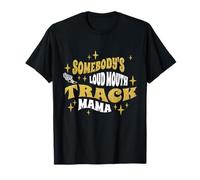 Somebody's Loud Mouth Track Mama Track and Field Mom Proud T-Shirt