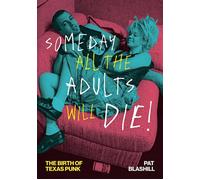 Someday All the Adults Will Die! The Birth of Texas Punk - Pat Blashill - University of Texas Press - ebook (ePub) - Livre
