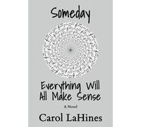 Someday Everything Will All Make Sense