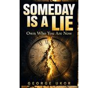 Someday Is a Lie: Own Who You Are Now