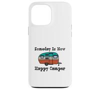 Someday is Now Happy Camper RV Coque pour iPhone 13 Pro Max
