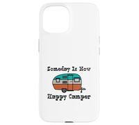 Someday is Now Happy Camper RV Coque pour iPhone 15