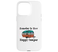 Someday is Now Happy Camper RV Coque pour iPhone 15 Pro Max