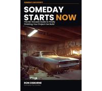Someday Starts Now: One Bolt at a Time: The No-Excuses Guide to Finally Finishing Your Project Car