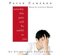 Someday This Pain Will Be Useful to You, Narrated By Lincoln Hoppe, 6 Cds [Complete & Unabridged Audio Work]