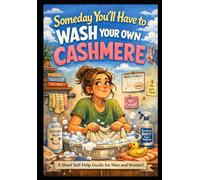 Someday You’ll Have To Wash Your Own Cashmere: A Short Guide for Men and Women!