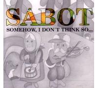 Sabot - Somehow I Don't Think So [Import]