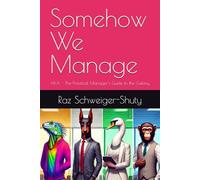 Somehow We Manage: AKA - The Practical Manager’s Guide to the Galaxy