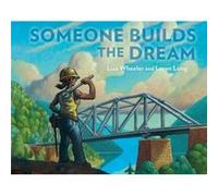 Someone Builds the Dream by Lisa Wheeler Lisa Wheeler (Auteur)