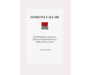 Someone Call HR: Real Workplace Situations That Get People Written Up, Walked Out, or Fired