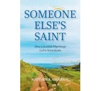 Someone Else's Saint: How a Scottish Pilgrimage Led to Nova Scotia