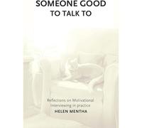 Someone Good To Talk To: Reflections On Motivational Interviewing In Practice