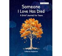 Someone I Love Has Died: A Grief Journal For Teens
