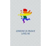 Someone in France Loves Me: Journal Notebook for French Gays and Lesbians. Gift for LGBTQ Family and Friends.