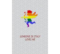 Someone in Italy Loves Me: Notebook Journal for Italian Gays and Lesbians. Present for Italy LGBTQ Friends.