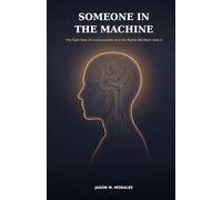 Someone in the Machine: The Fight Over AI Consciousness and the Rights We Might Owe It