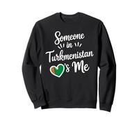 Someone in Turkmenistan Loves Me Long Distance Love Sweatshirt