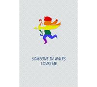 Someone in Wales Loves Me: Journal Notebook for Welsh Gays and Lesbians. Present for LGBTQ Friends.