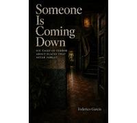 Someone Is Coming Down: Six Tales of Terror About Places That Never Forget