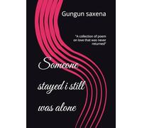 Someone stayed i still was alone: "A collection of poem on love that was never returned"