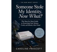 Someone Stole My Identity. Now What?: The Step-by-Step Guide to Protecting Your Money, Credit, and Identity After Fraud