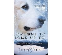 Someone To Look Up To: a dog's search for love and understanding