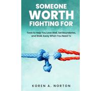Someone Worth Fighting For: Tools to Help You Love Well, Set Healthy Boundaries, Heal from Toxic Relationships, and Walk Away with Confidence When You Need To