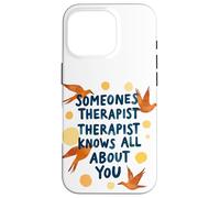 Someone's Therapist Knows All About You Humour Citation Coque pour iPhone 16 Pro